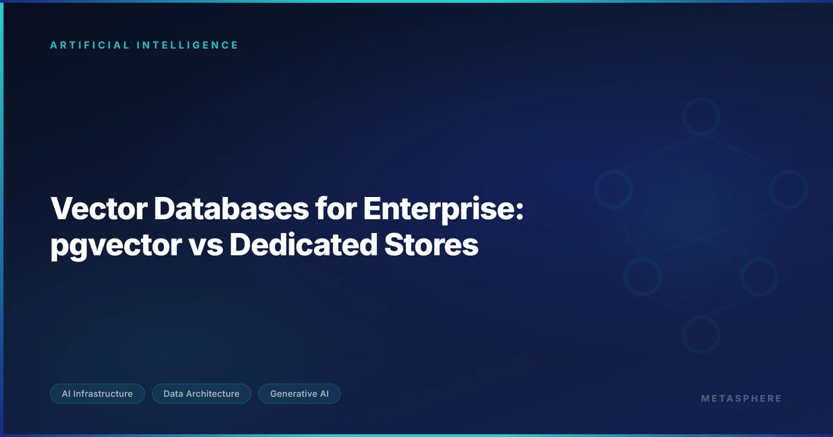 Vector Databases: pgvector vs Dedicated Stores | Metasphere